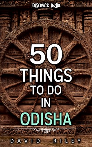 50 things to do in Odisha (50 Things (Discover India) Book 13)