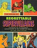 The Legion of Regrettable Supervillains: The Loot Crate Edition (5x8 inches) Oddball Criminals from Comic Book History