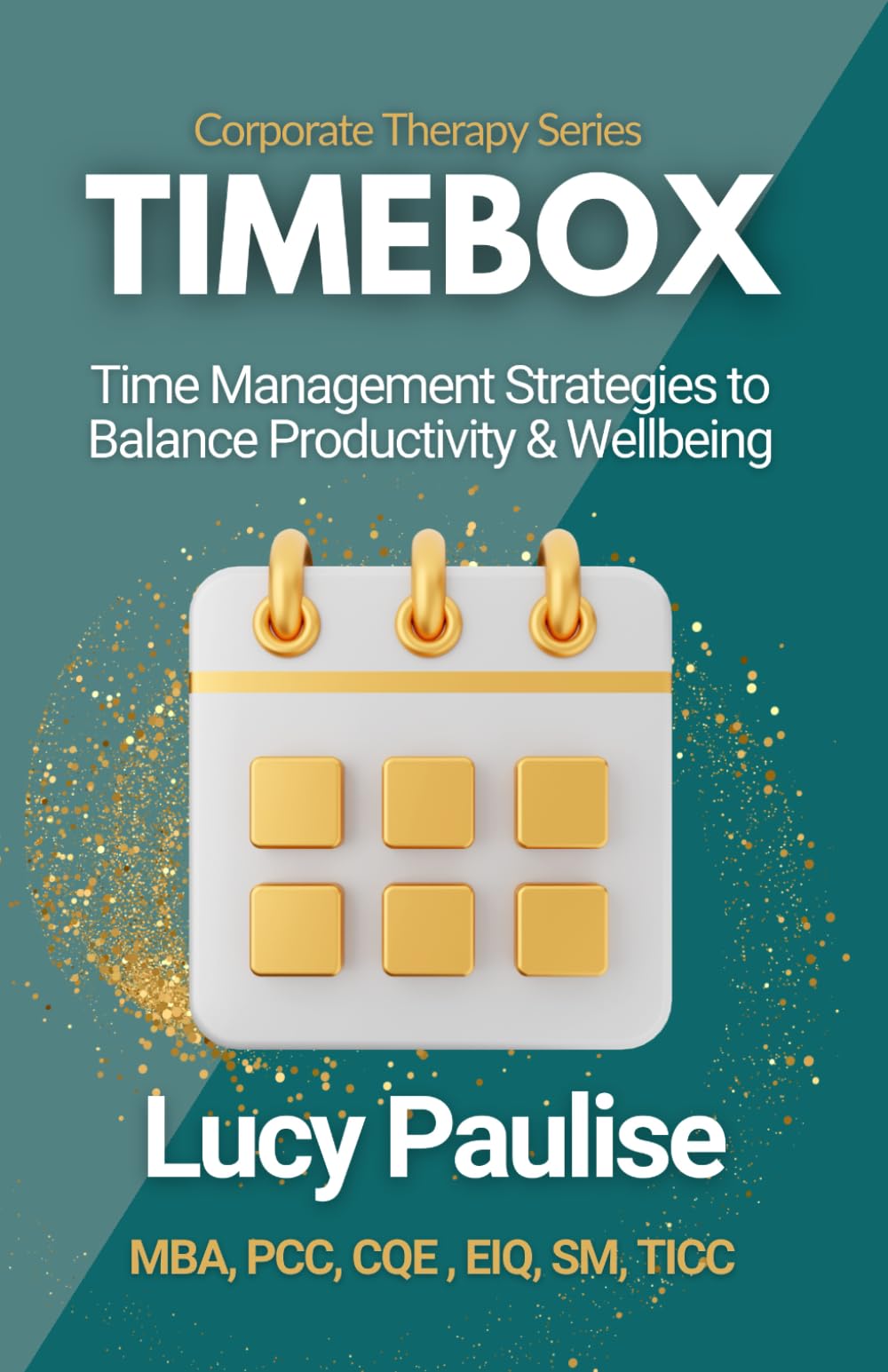 Timebox: Time Management Strategies to Balance Productivity & Wellbeing (Corporate Therapy Series)