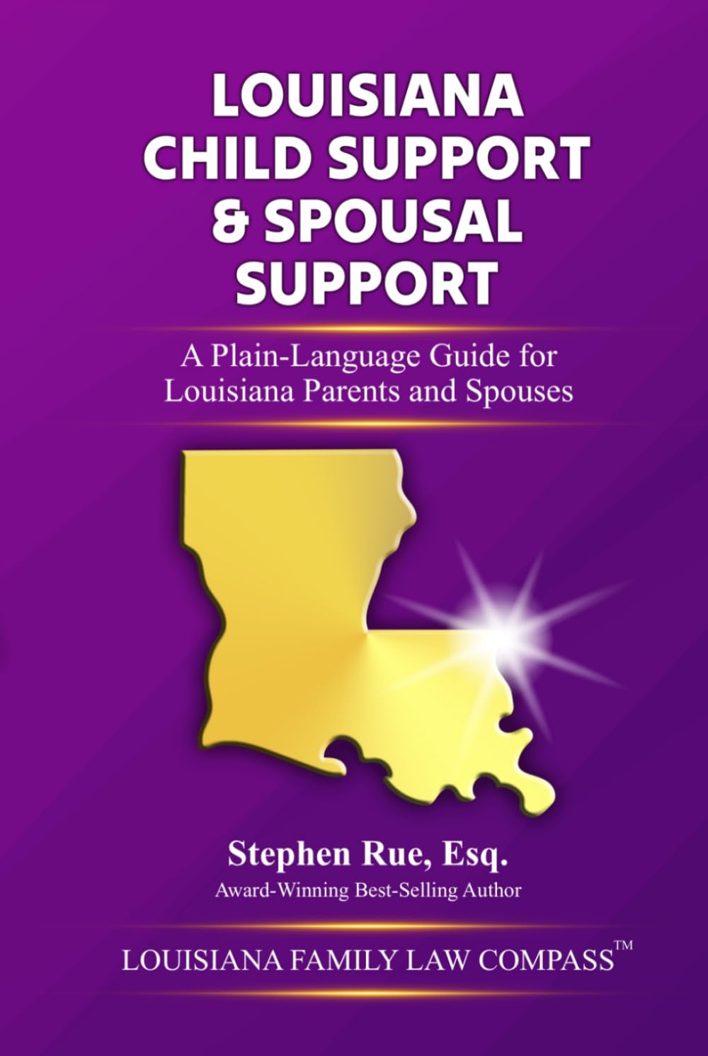 Louisiana Child Support & Spousal Support: A Plain-Language Guide for Louisiana Parents and Spouses (Louisiana Family Law Compass Series)