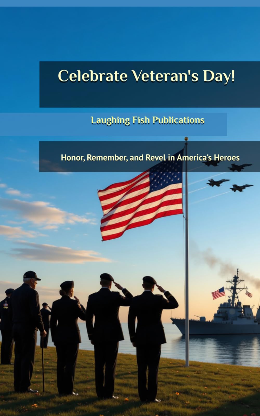 Celebrate Veteran's Day!: Honor, Remember, and Revel in America's Heroes