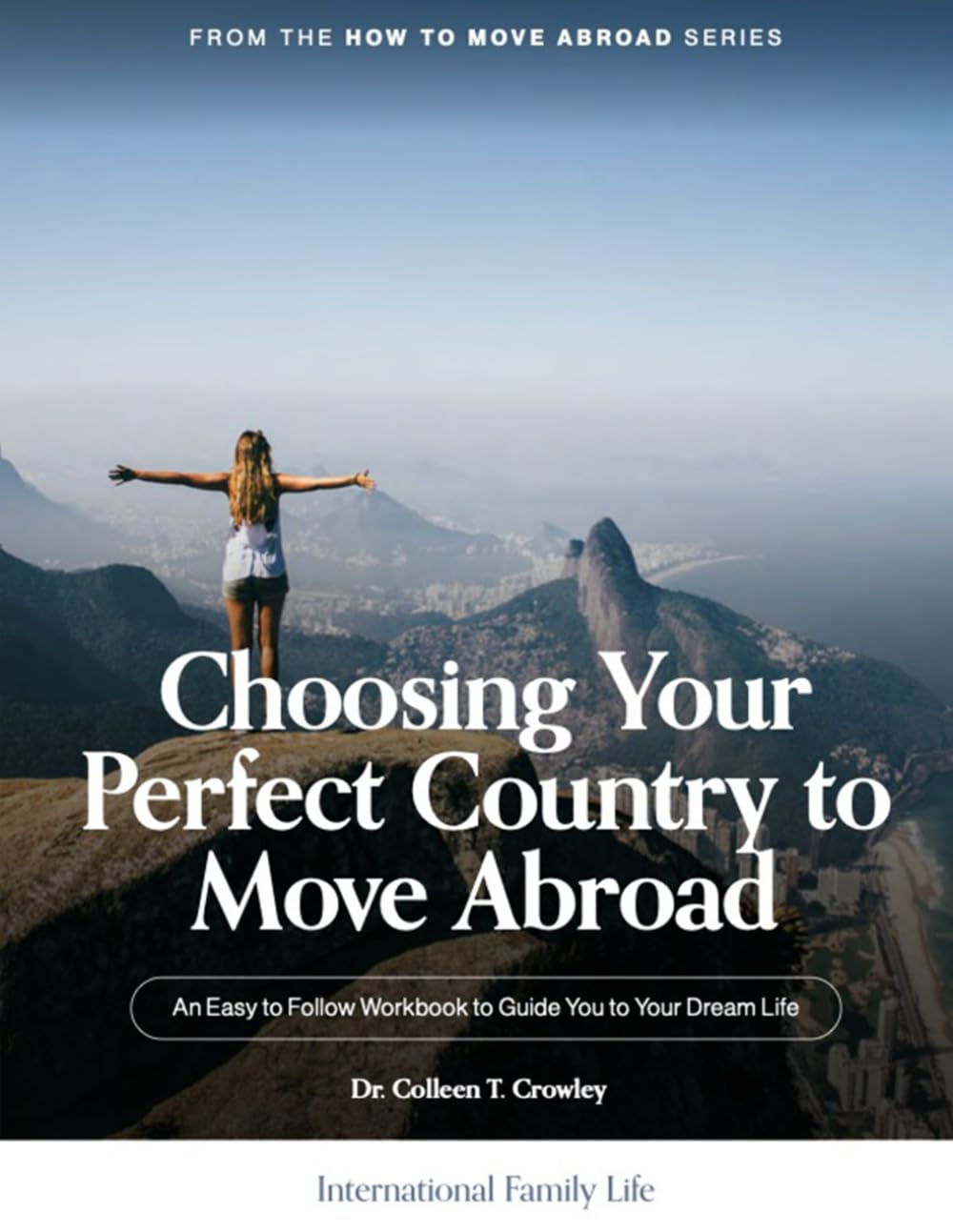 Choosing Your Perfect Country to Move Abroad: An Easy to Follow Workbook to Guide You to Your Dream Life (How to Move Abroad...Choosing Your Perfect Country)