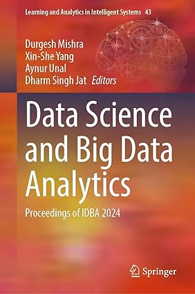 Data Science and Big Data Analytics:Proceedings of IDBA 2024 (Learning and Analytics in Intelligent Systems, 43)