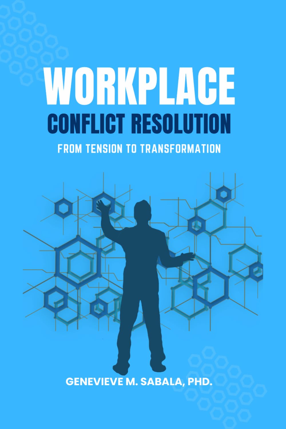 WORKPLACE CONFLICT RESOLUTION: From Tension To Transformation