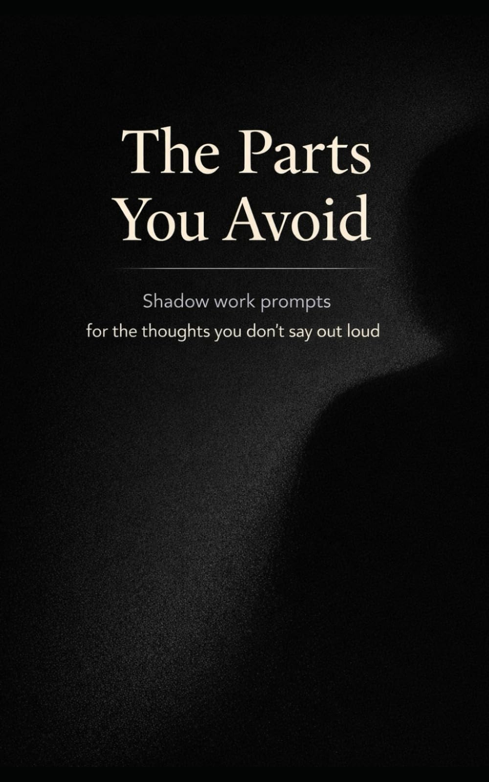 The Parts You Avoid: Shadow work prompts for the thoughts you don’t say out loud