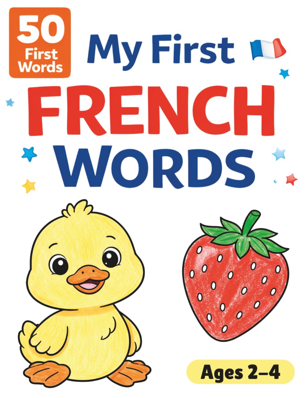 My first French Words For Toddlers: English-French Coloring Book For Ages 2-4 | Learn First Words, Build Language Skills & Enjoy Screen-Free Fun
