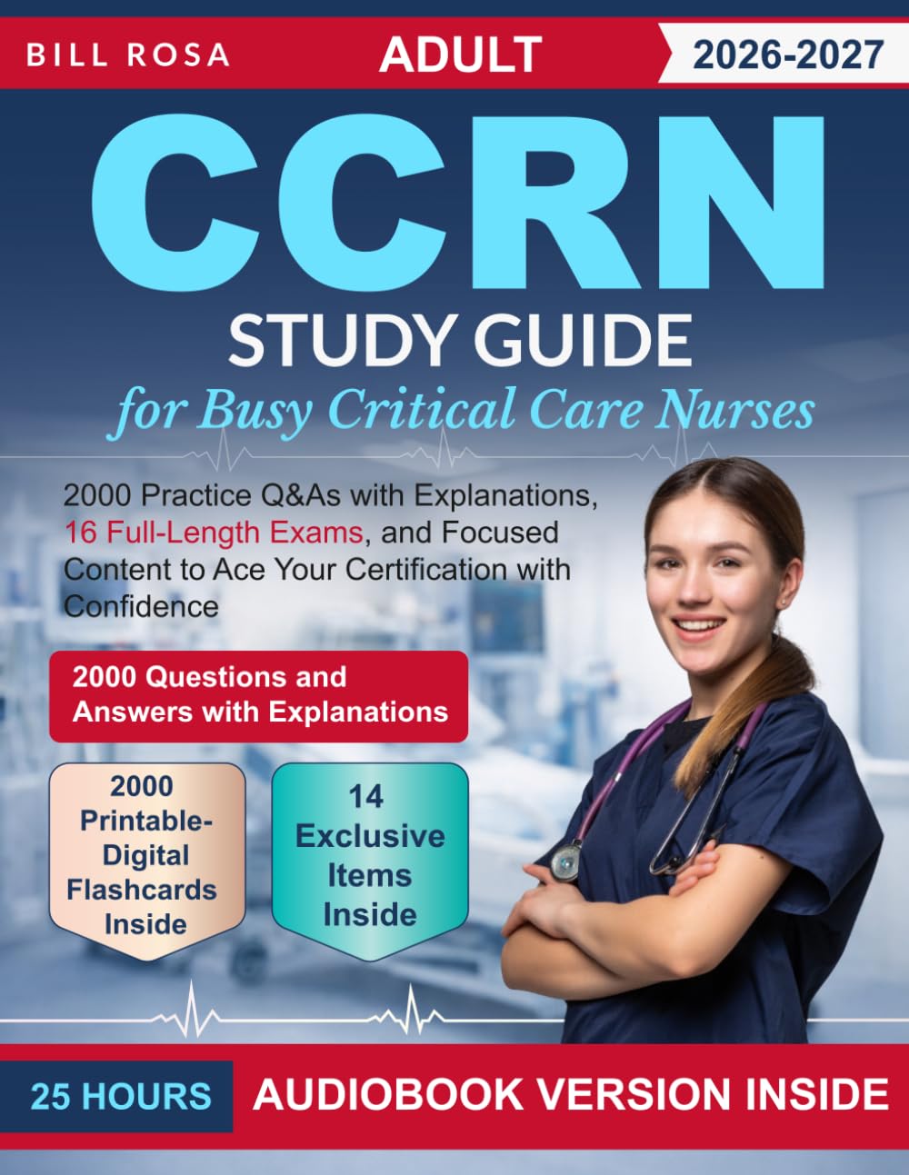 Adult CCRN Study Guide for Busy Critical Care Nurses: 2000 Practice Q&As with Explanations, 16 Full-Length Exams, and Focused Content to Ace Your Certification with Confidence