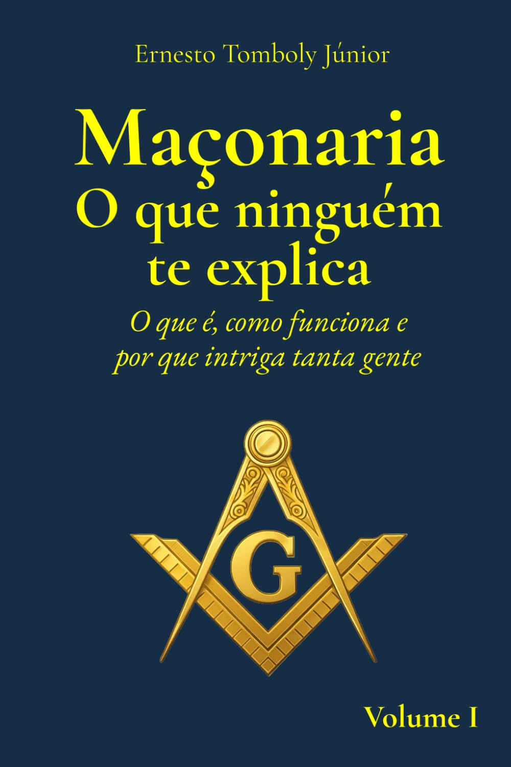 Maçonaria O que ninguém te explica - Volume I: O que é, como funciona e por que intriga tanta gente