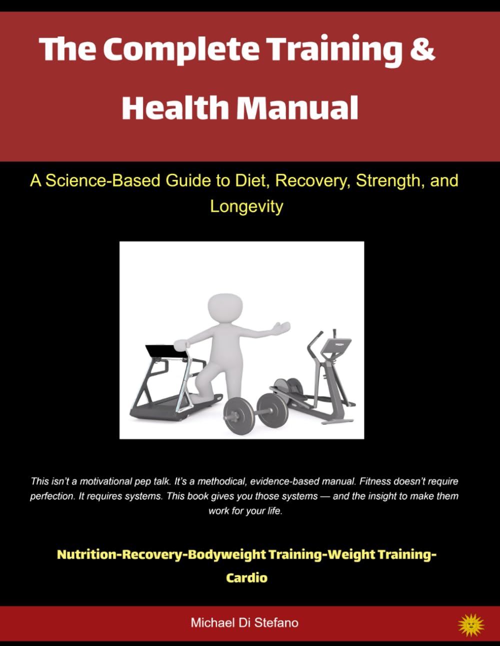 The Complete Training & Health Manual: A Science-Based Guide to Diet, Recovery, Strength, and Longevity