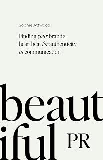 Beautiful PR: Finding your brand’s heartbeat for authenticity in communication