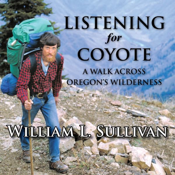Listening for Coyote: A Walk Across Oregon's Wilderness