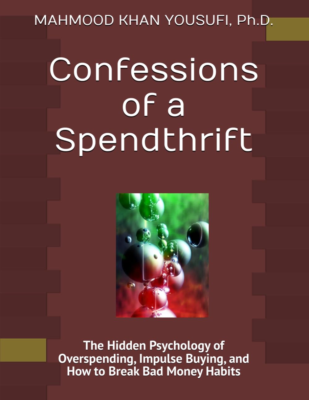 Confessions of a Spendthrift: The Hidden Psychology of Overspending, Impulse Buying, and How to Break Bad Money Habits