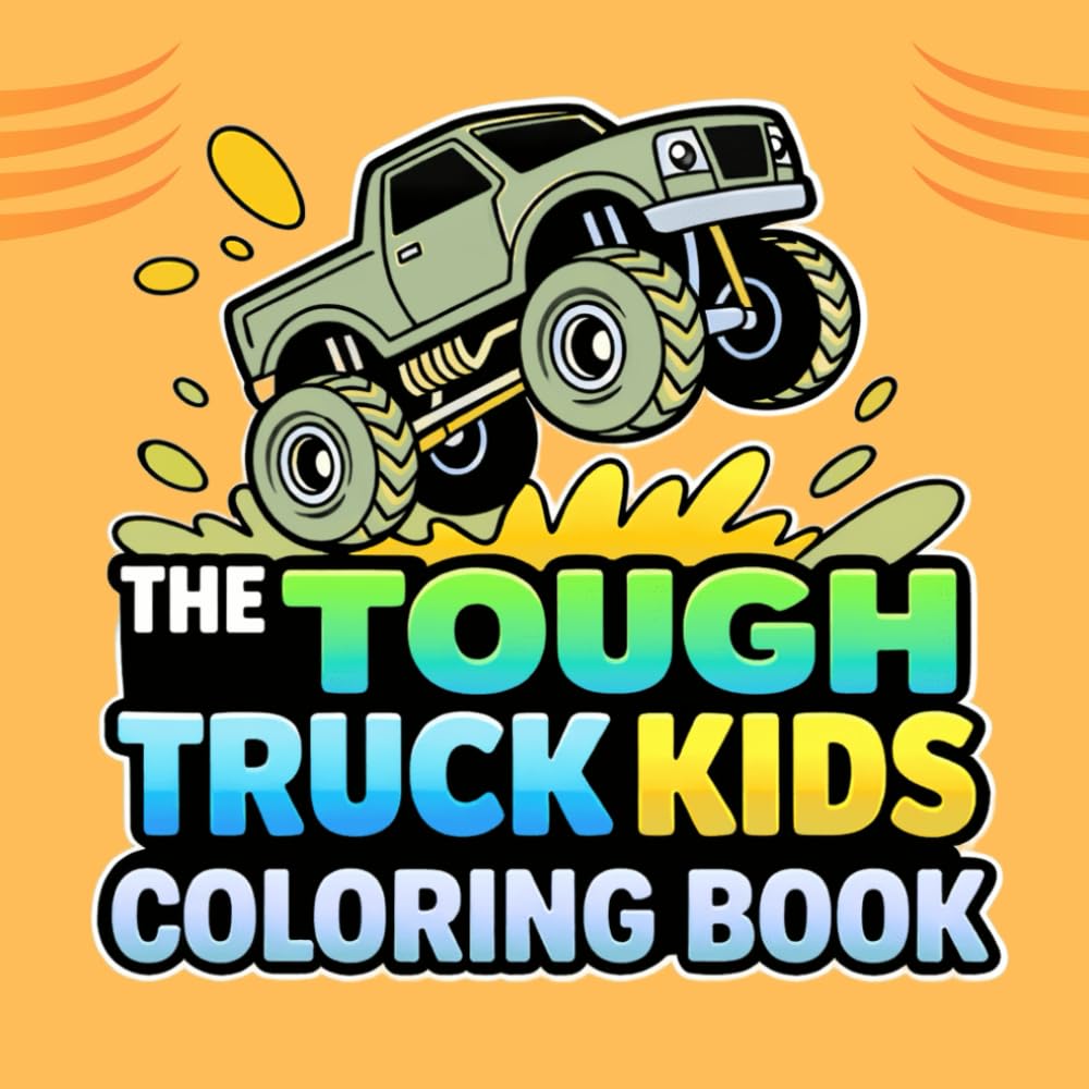 The Tough Truck Kids Coloring Book: Bold and Easy. Big Wheels and Mighty Machines!