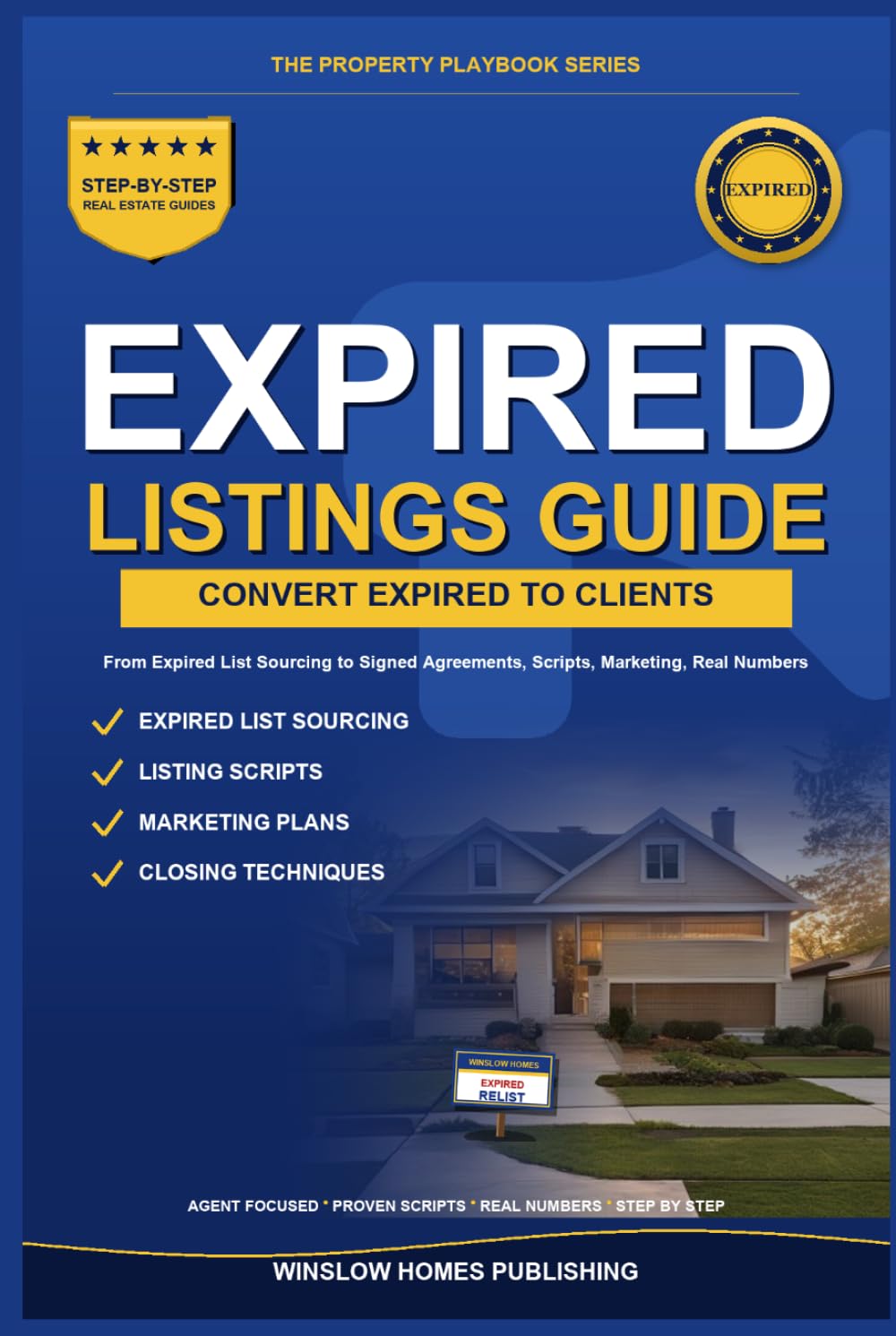 Expired Listings Conversion Guide, The Property Playbook Series: Step by Step from Expired List Sourcing to Signed Listing Agreements, with Scripts, Marketing Plans, and Real Numbers for Agents