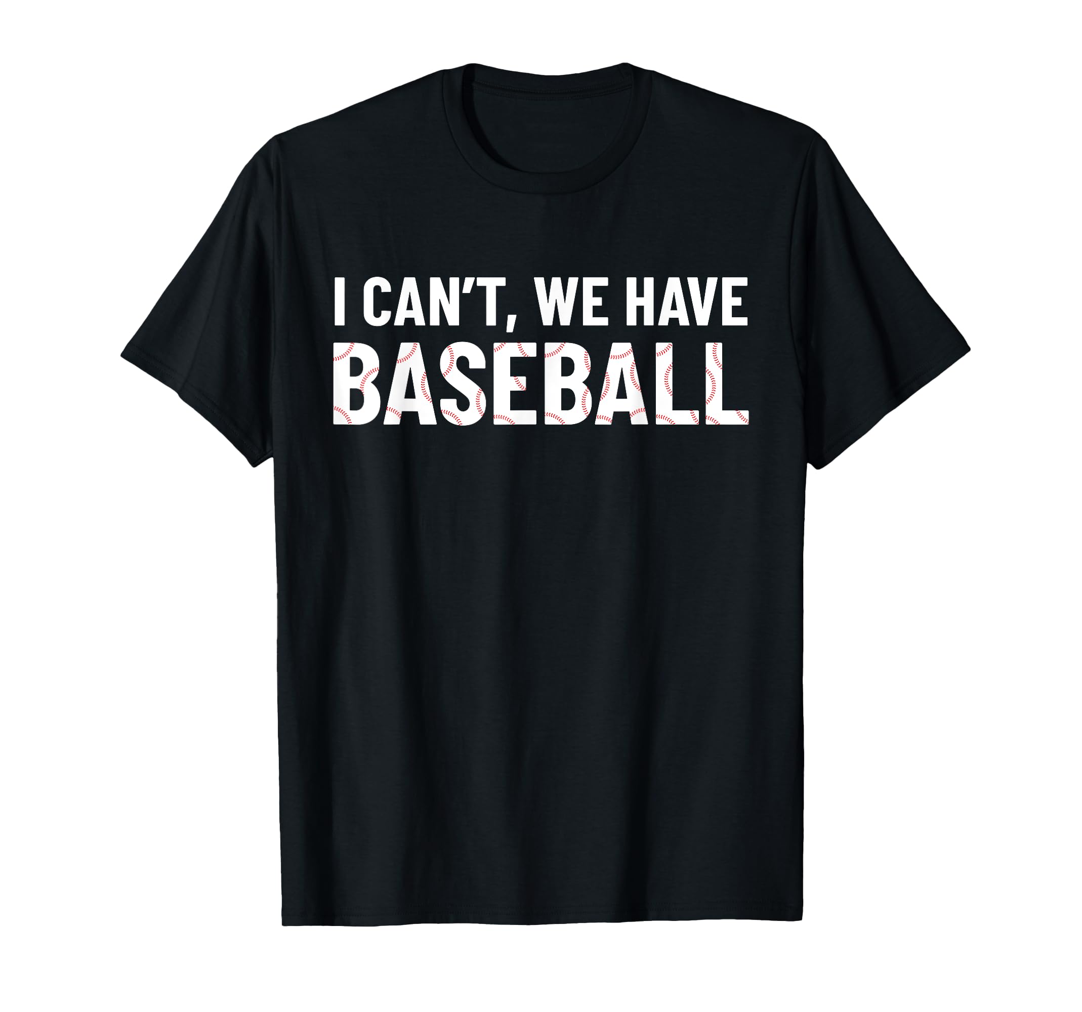 Funny Baseball Mom I Can't We Have Baseball T-Shirt