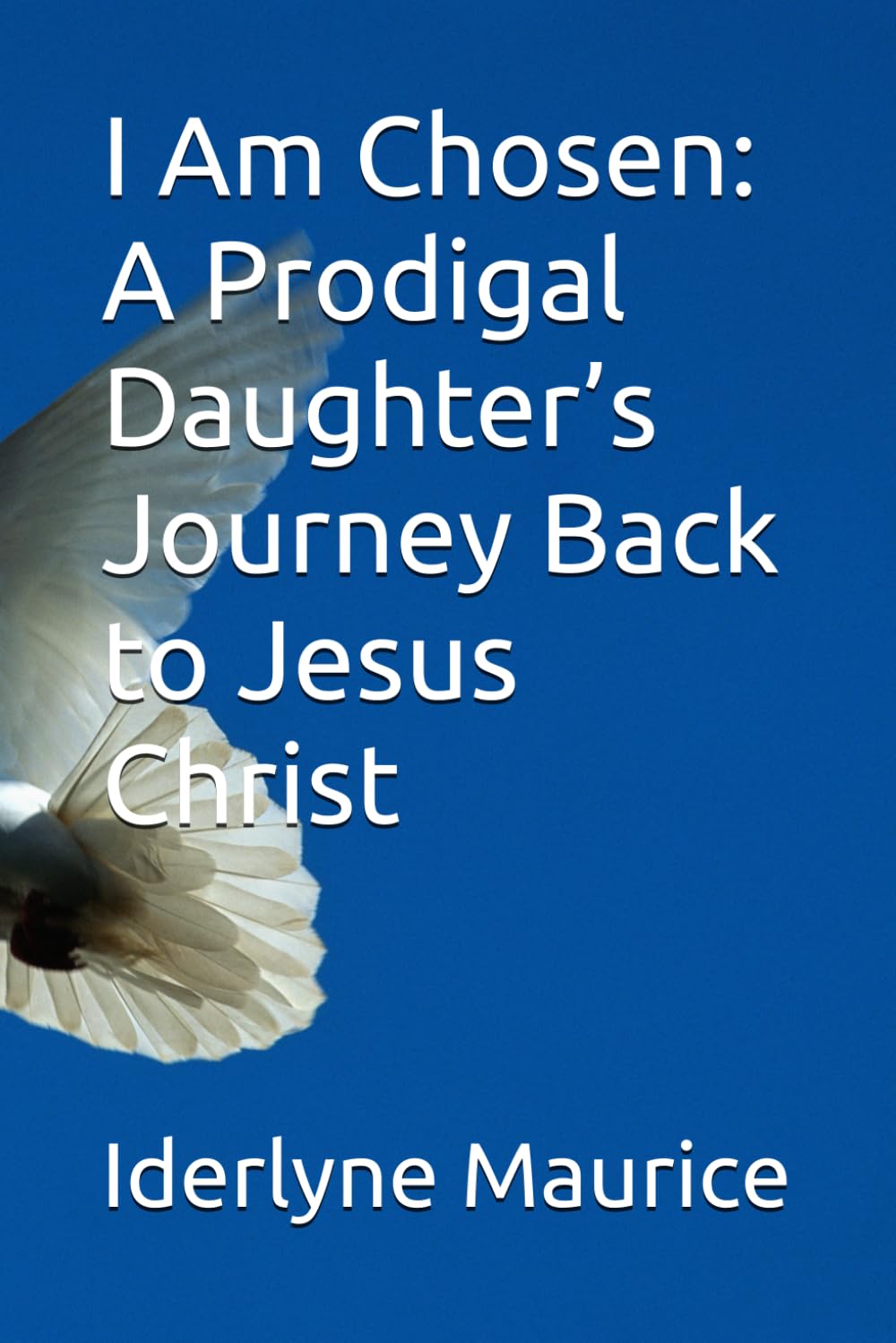I Am Chosen: A Prodigal Daughter’s Journey Back to Jesus Christ