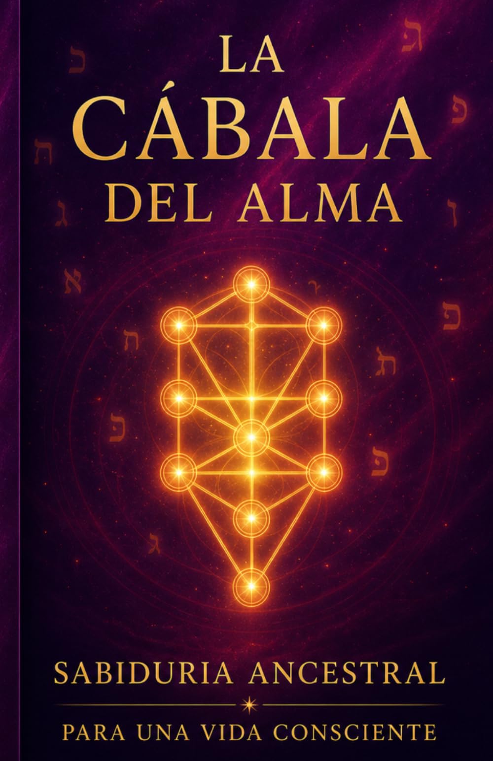La Cábala del Alma: Sabiduría ancestral para una vida consciente