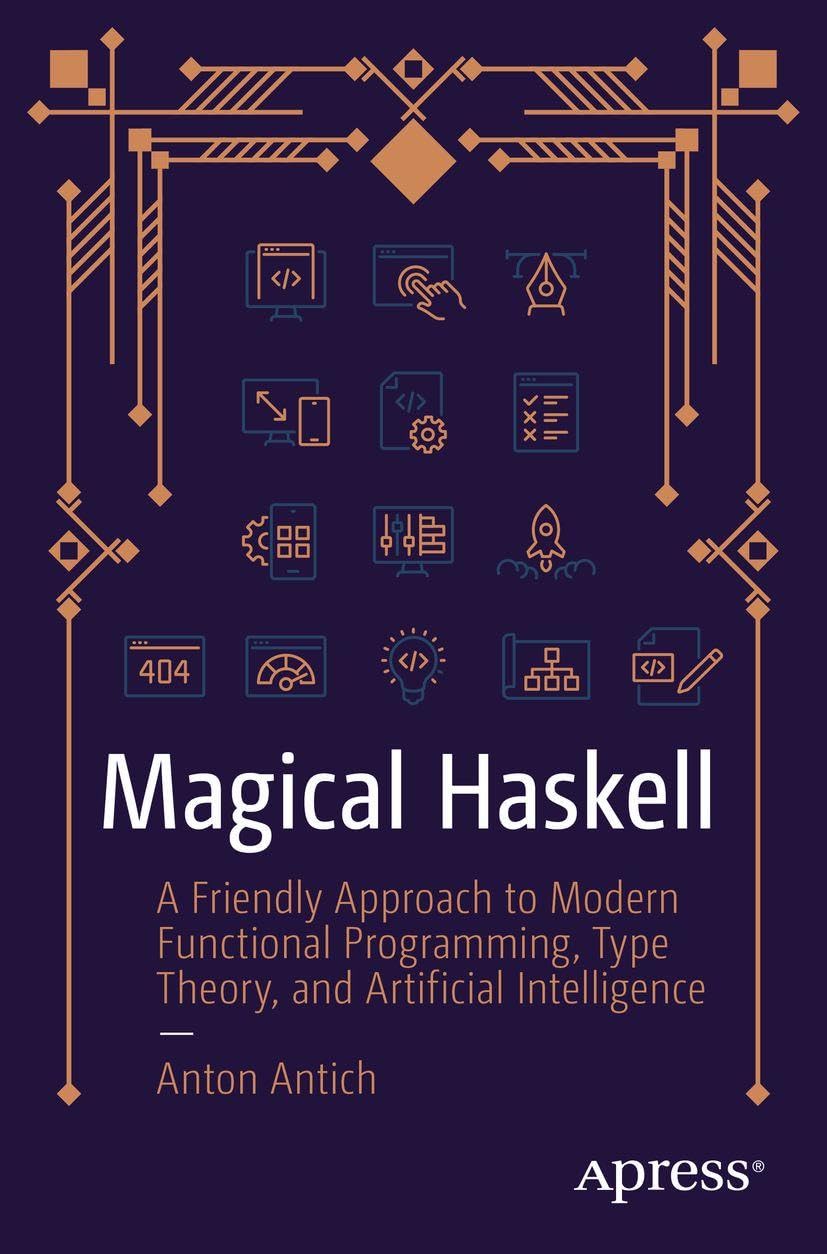 Magical Haskell: A Friendly Approach to Modern Functional Programming, Type Theory, and Artificial Intelligence