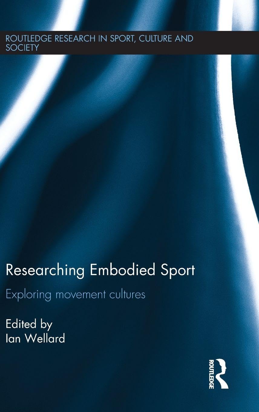 Buy Researching Embodied Sport: Exploring Movement Cultures (Routledge Research in Sport, Culture and Society, 48) — BookShops.in