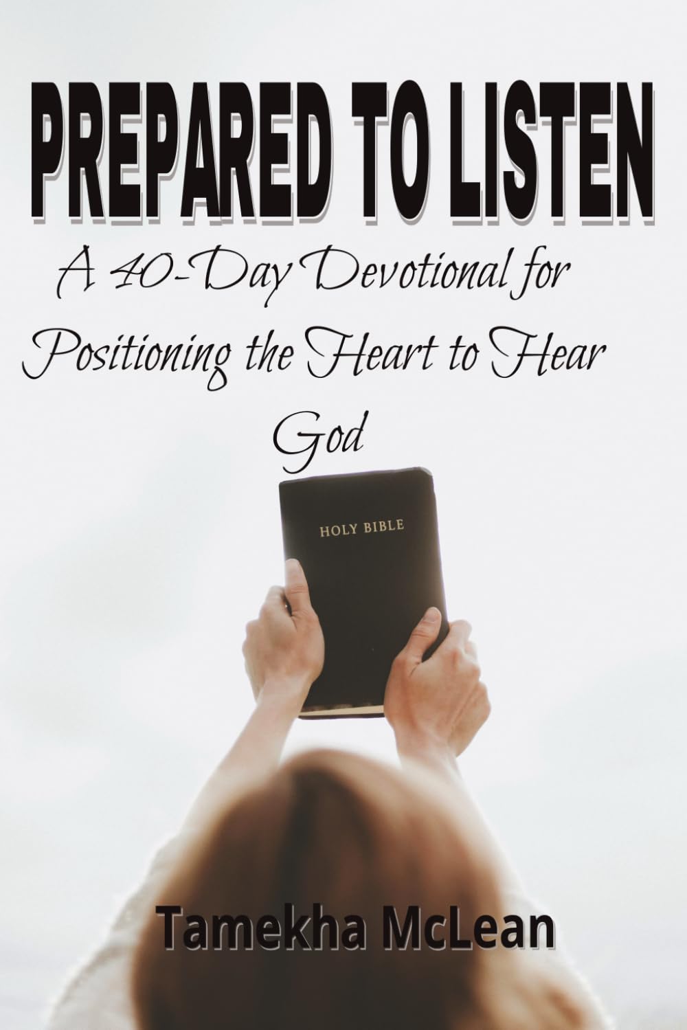 Prepared to Listen: Positioning the Heart to Hear God (Hearing God - A Devotional Journey of Trust, Discernment, and Obedience)