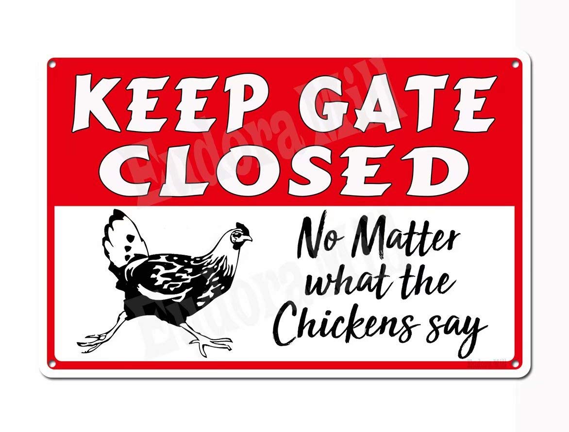 Eudora Mill Keep Gate Closed No Matter What The Chickens Say - Novelty Coop Warning Sign Funny & Cute Kitchen Sign 8 inches x12 inches Metal Tin Sign Country Home Farm Decor Wall Art Funny Gag Gifts