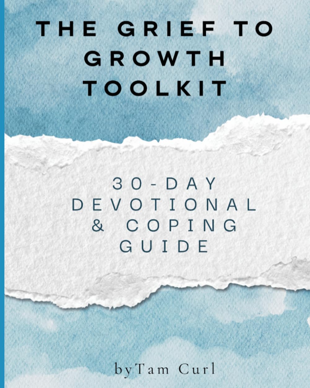 The Grief to Growth Toolkit: 30-Day Devotional & Coping Guide