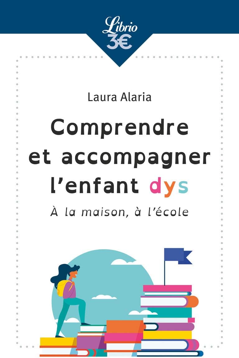 Comprendre et accompagner l'enfant dys: À la maison, à l'école