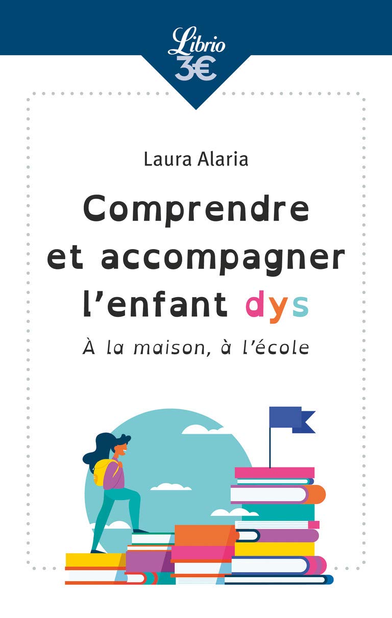 Comprendre et accompagner l'enfant dys: À la maison, à l'école