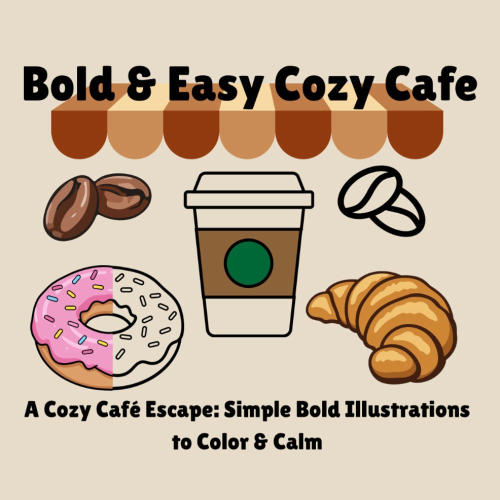 Bold & Easy Cozy Cafe: A Cozy Café Escape: Simple Bold Illustrations to Color & Calm
