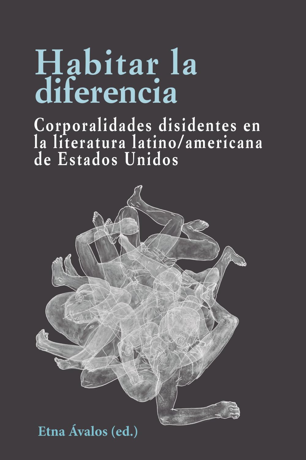 Habitar la diferencia: Corporalidades disidentes en la literatura latino/americana de Estados Unidos (Palabras de América)