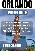 Orlando Pocket Guide: A Travel Companion For Beaches, Nightlife, Hidden gems, Hotels, Must-See Attractions And Local Tips In Orlando.