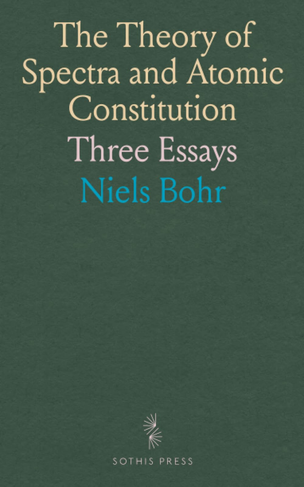 The Theory of Spectra and Atomic Constitution: Three Essays