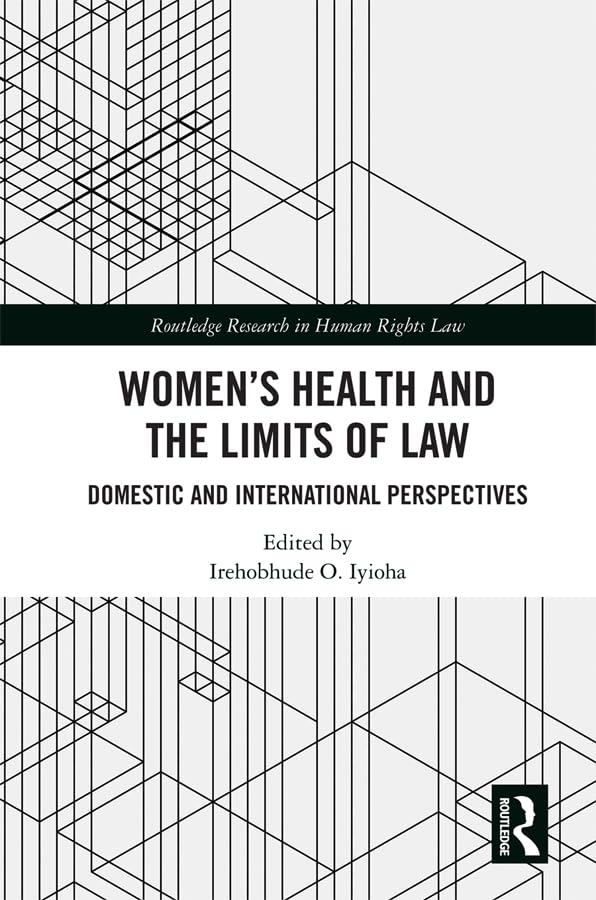 Women's Health and the Limits of Law: Domestic and International Perspectives (Routledge Research in Human Rights Law)