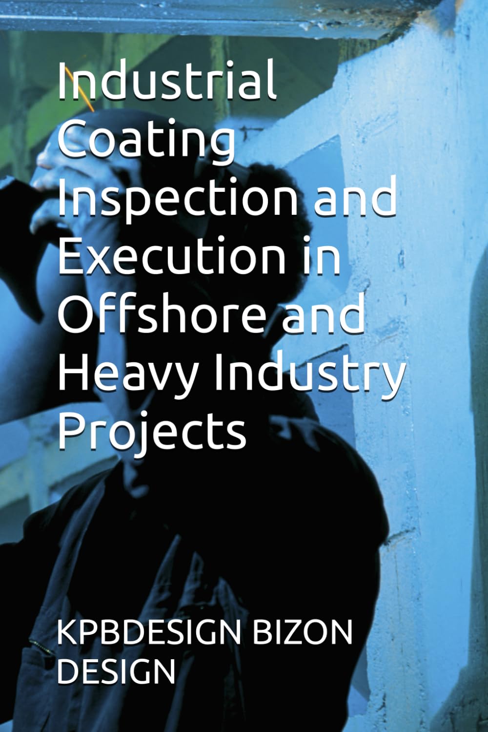 Industrial Coating Inspection and Execution in Offshore and Heavy Industry Projects