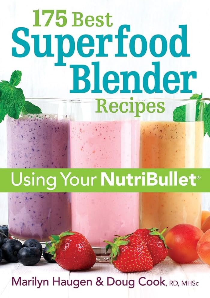 175 Best Superfood Blender Recipes: Using Your NutriBullet