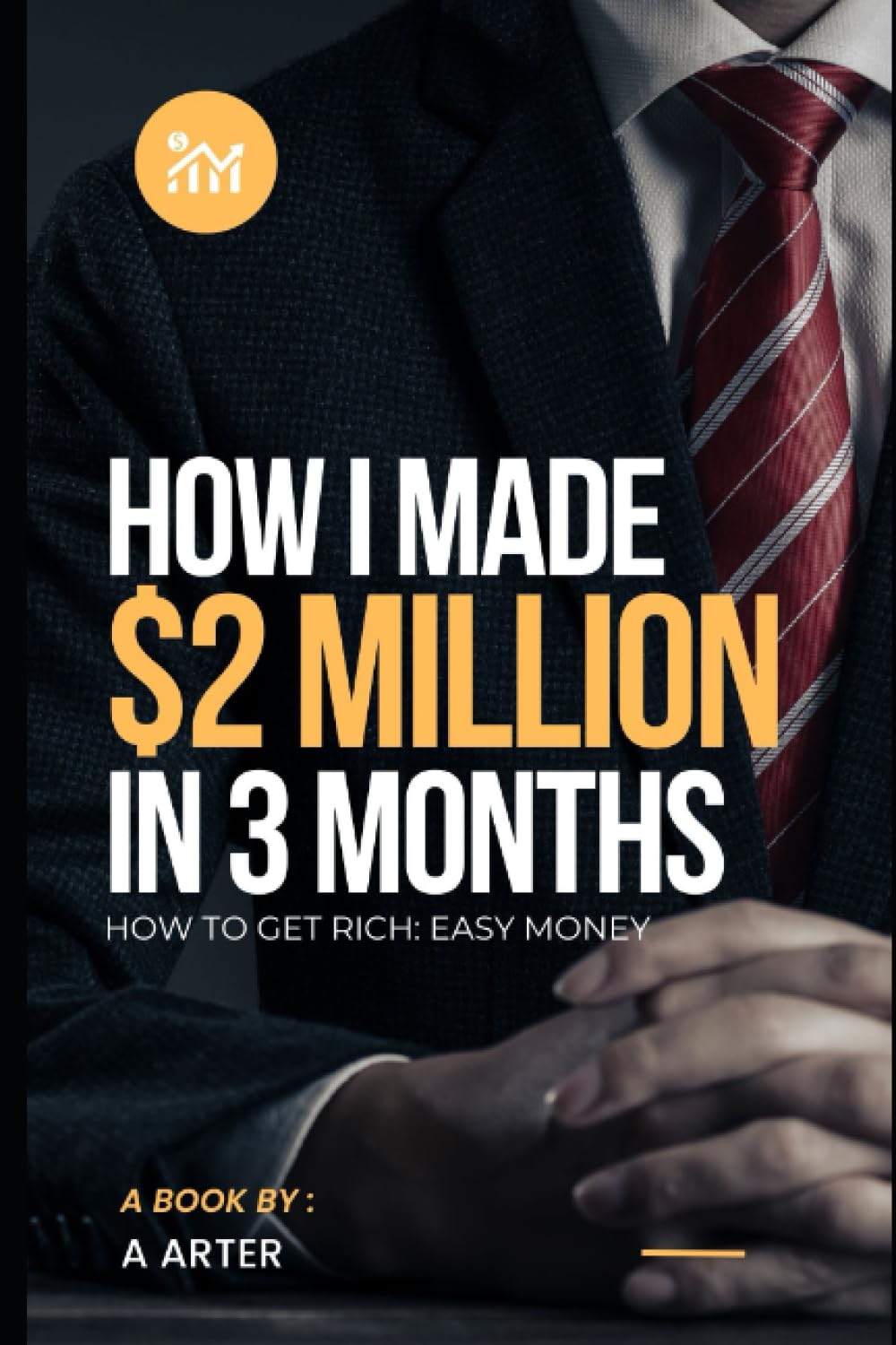 How to get rich - easy money: How I made 2 million dollars in 3 months