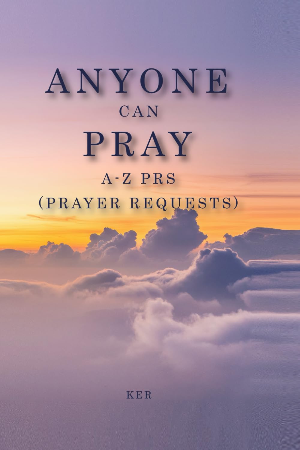 ANYONE CAN PRAY: A-Z PRAYER REQUESTS