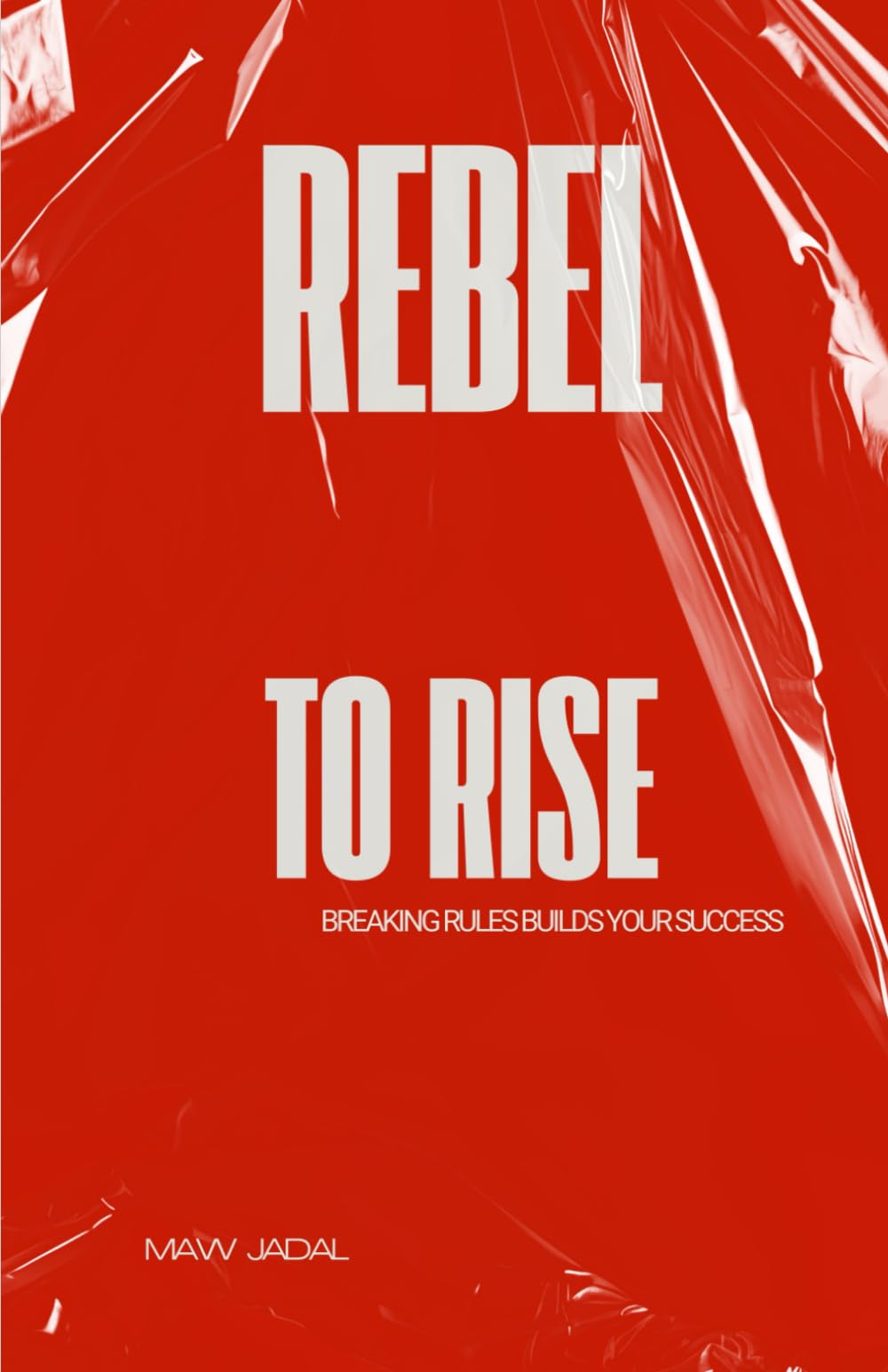 Rebel to Rise: Breaking Rules Builds Your Success
