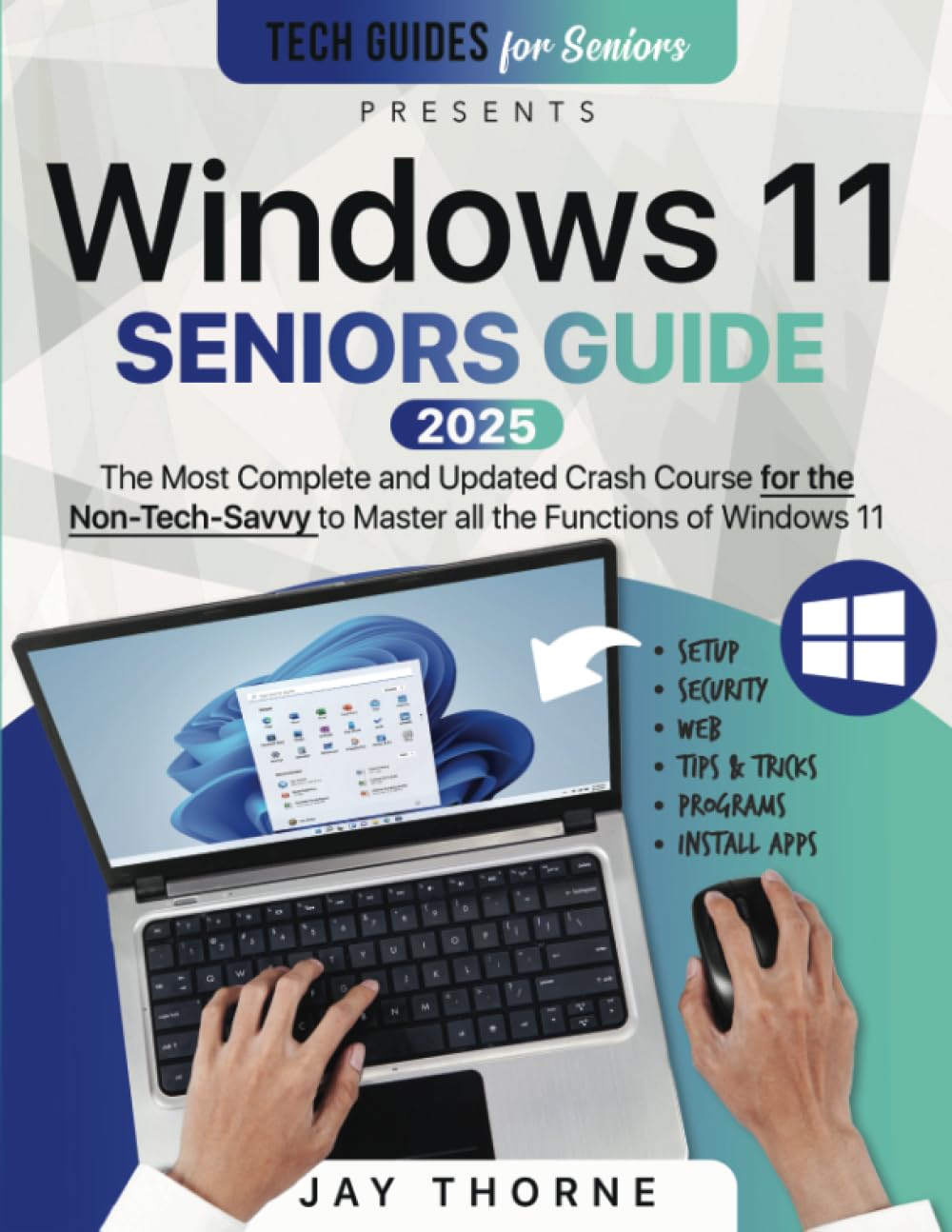 Windows 11 Seniors Guide: The Most Updated Crash Course for the Non-Tech-Savvy to Master all the Functions of Windows 11