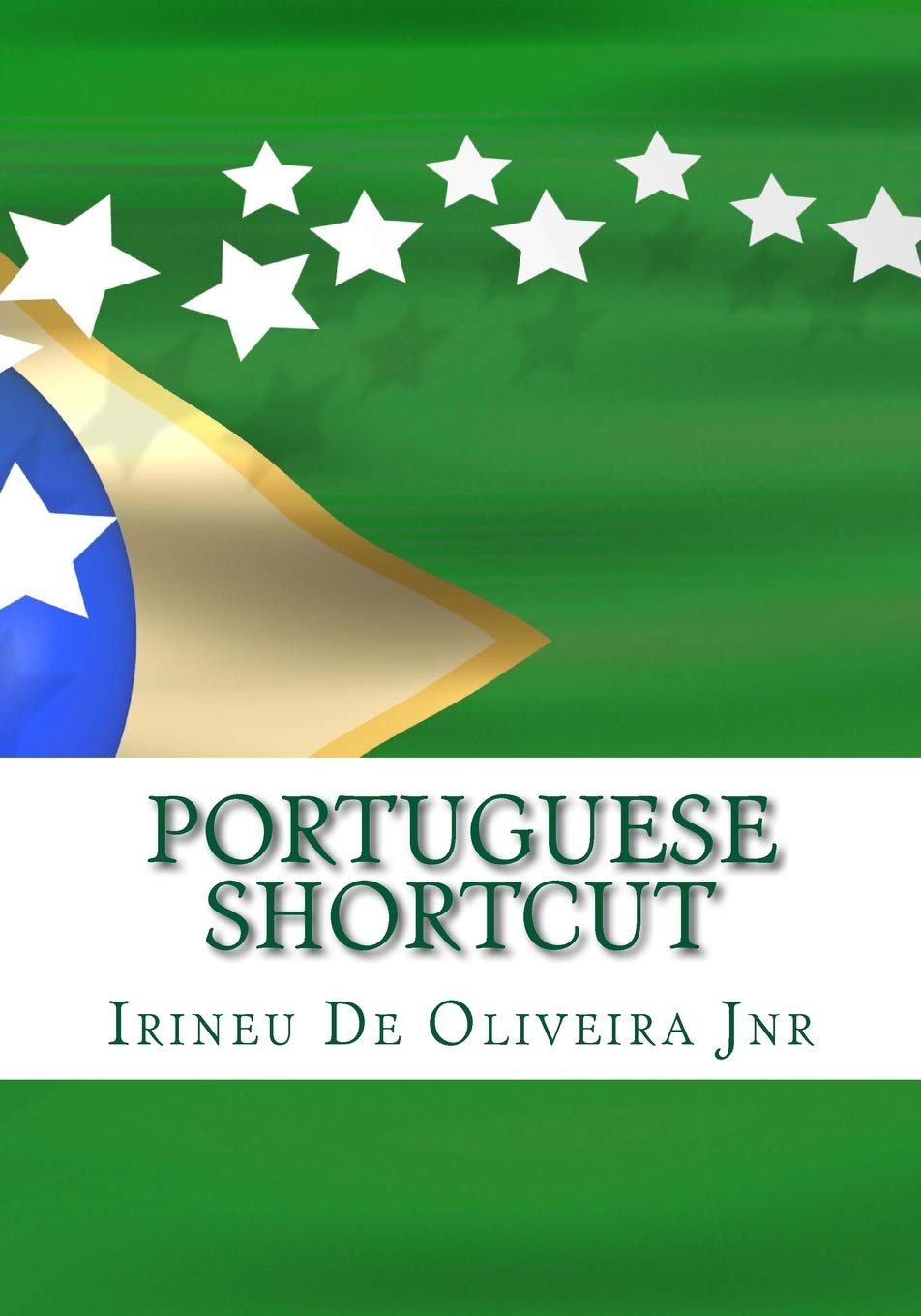 Portuguese Shortcut: Transfer your Knowledge from English and Speak Instant Portuguese!: Volume 1 (European Languages Shortcut)