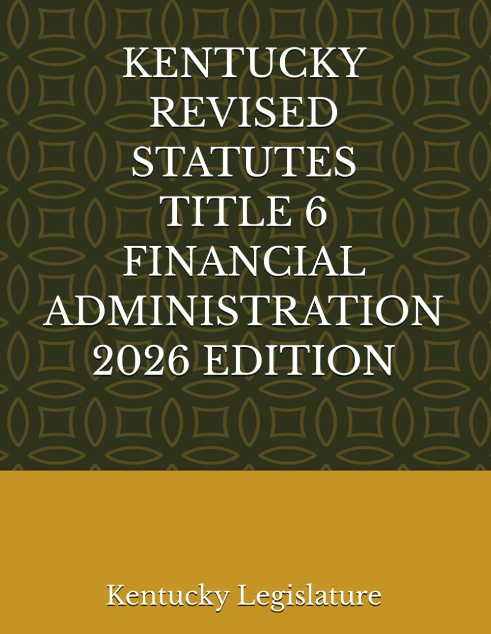 KENTUCKY REVISED STATUTES TITLE 6 FINANCIAL ADMINISTRATION 2026 EDITION