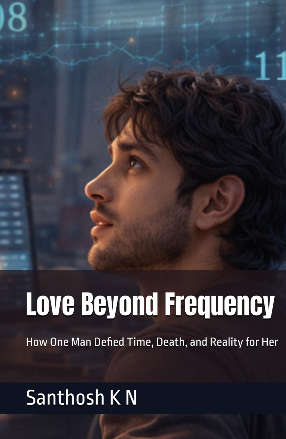 Love Beyond Frequency: How One Man Defied Time, Death, and Reality for Her