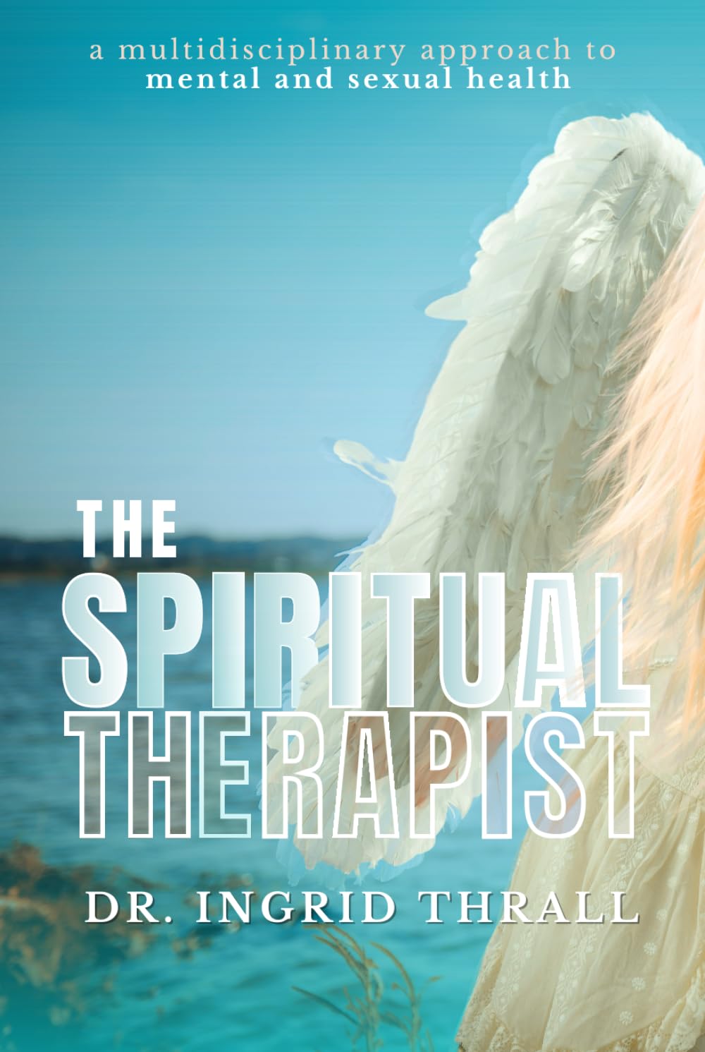 The Spiritual Therapist: A Multidisciplinary Approach to Mental and Sexual Health