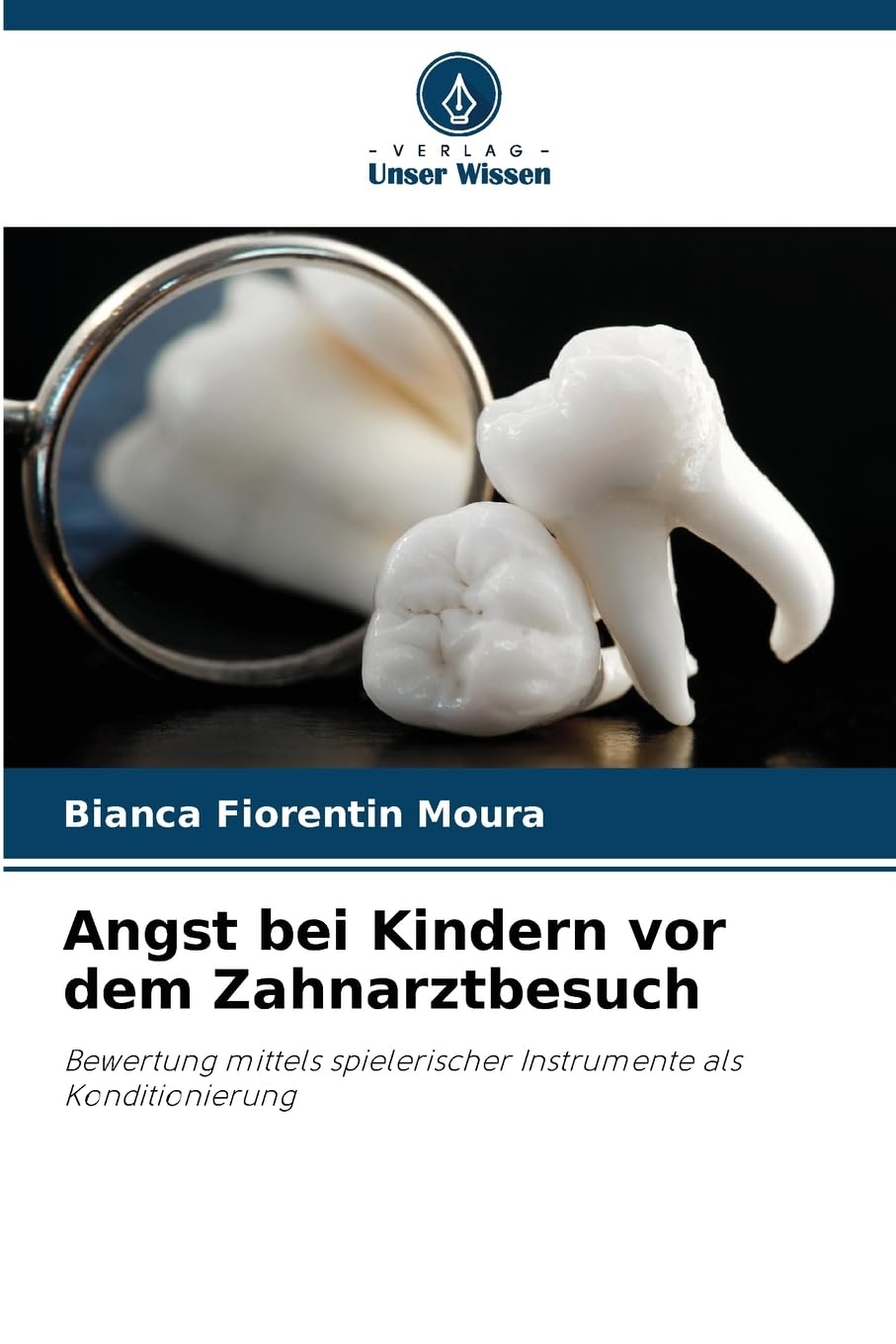 Angst bei Kindern vor dem Zahnarztbesuch: Bewertung mittels spielerischer Instrumente als Konditionierung