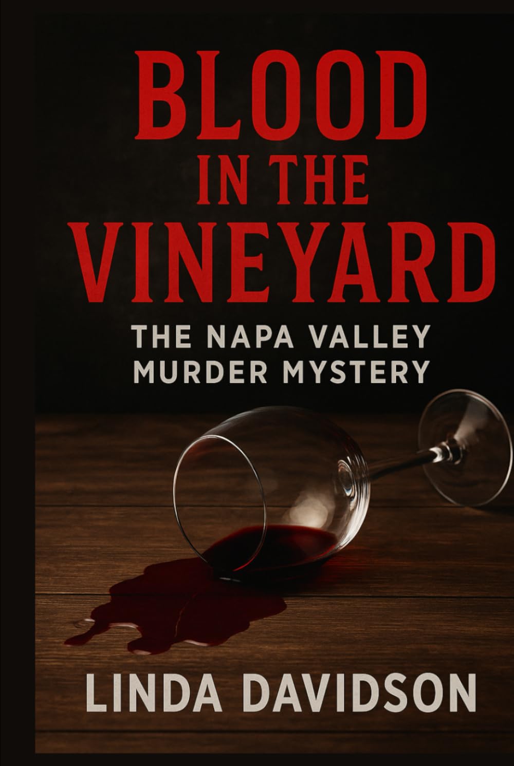 Blood in the Vineyard: Blood in the Vineyard The Napa Valley Murder Mystery