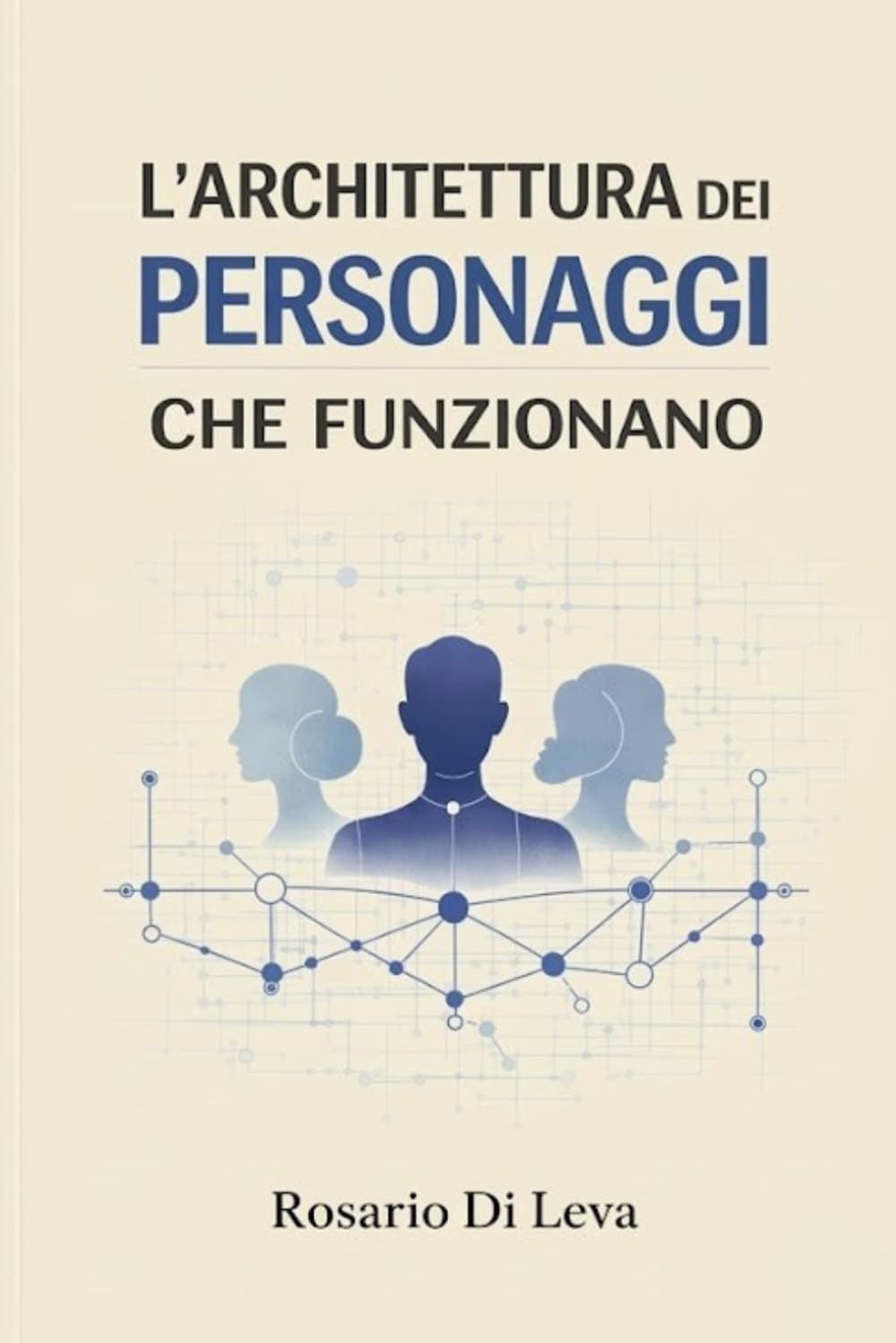 L'ARCHITETTURA DEI PERSONAGGI CHE FUNZIONANO: Come costruire personaggi che generano conflitto, trasformazione e storie impossibili da abbandonare ... e Strategia per Scrittori Contemporanei)