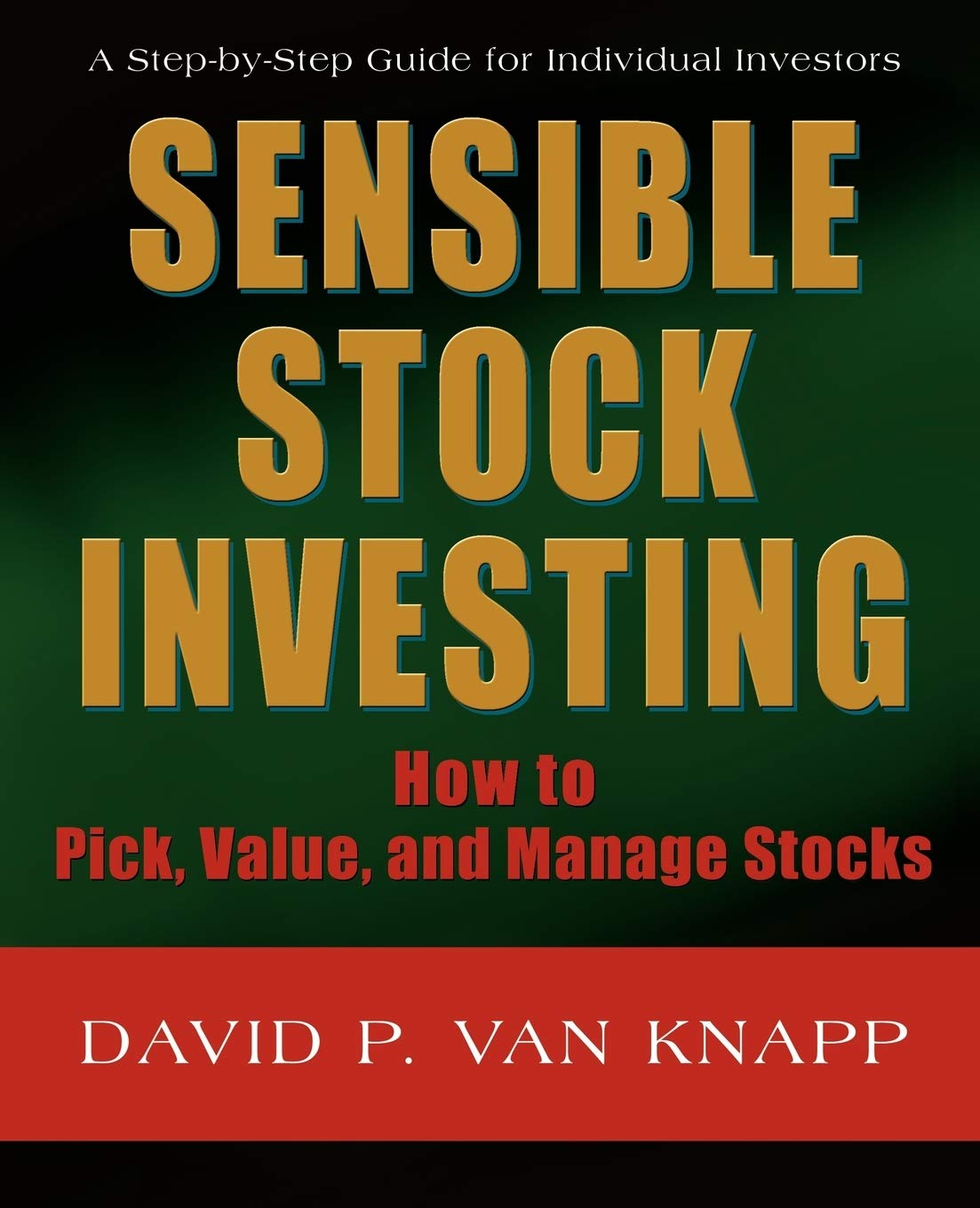 SENSIBLE STOCK INVESTING: How to Pick, Value, and Manage Stocks