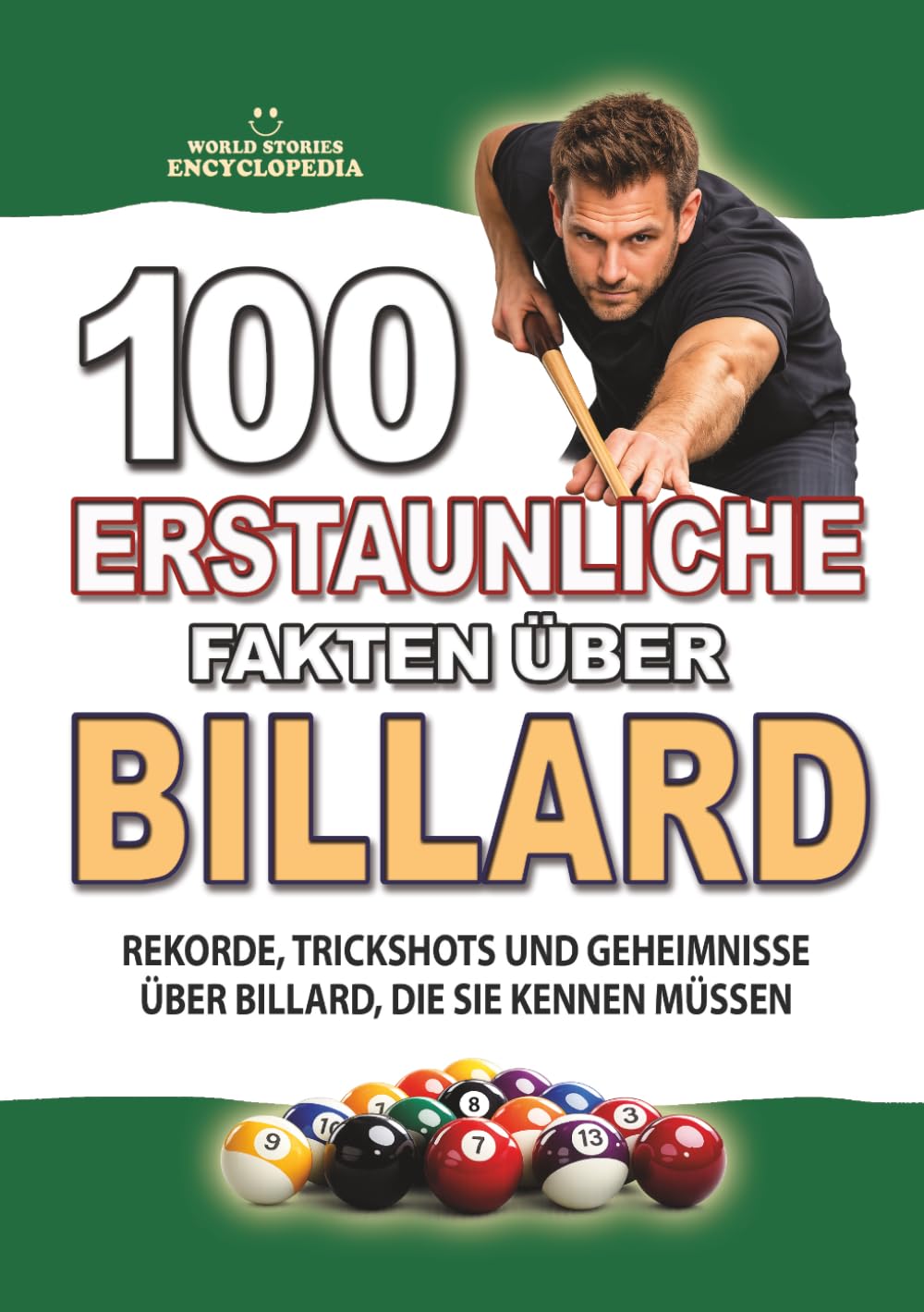 100 ERSTAUNLICHE FAKTEN ÜBER BILLARD: Rekorde, Trickshots und Unglaubliche Geheimnisse über Billard, die sie Kennen Müssen (ERSTAUNLICHE FAKTEN GESCHICHTEN UND KURIOSITÄTEN)