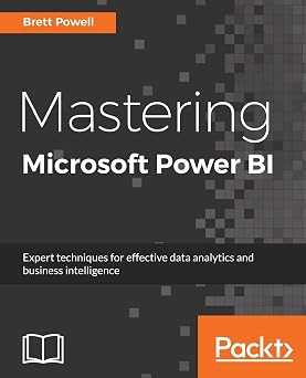Mastering Microsoft Power BI Expert techniques for effective data analytics and business intelligence