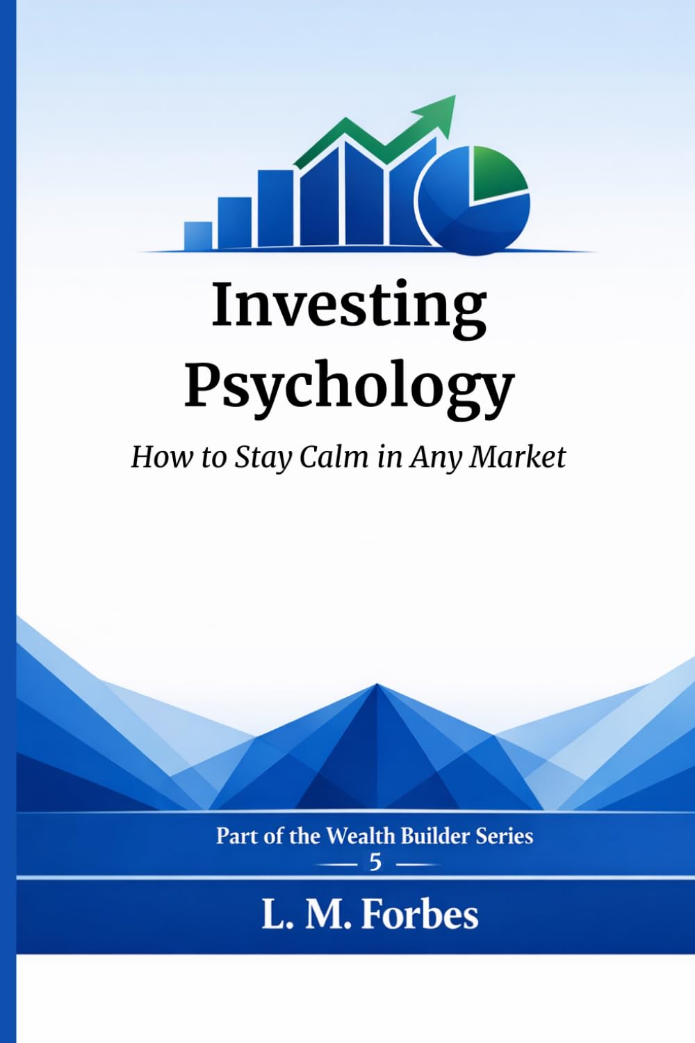 Investing Psychology: How to Stay Calm in Any Market (Wealth Builder)